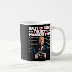 Trump Guilty Of Being The Best President Ever  Coffee Mug