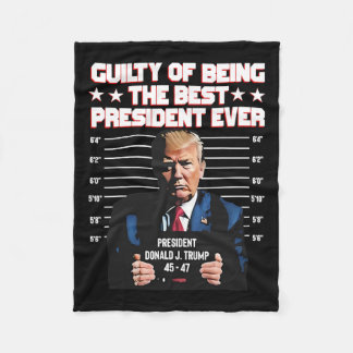 Trump Guilty Of Being The Best President Ever Fleece Blanket