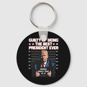 Trump Guilty Of Being The Best President Ever Keychain