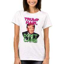 Trump Hair, Don't Care Funny Donald Trump Women's