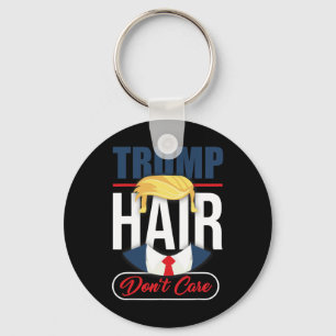 Trump Hair Don't Care - Vote Donald Trump 2020 Gag Keychain