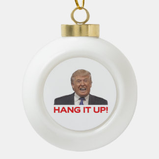 Trump, Hang it up! Ceramic Ball Christmas Ornament