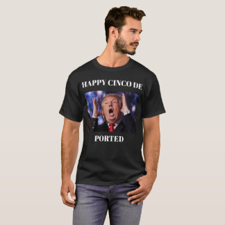 Trump Happy Cinco De Ported T-Shirt