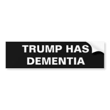 TRUMP HAS DEMENTIA