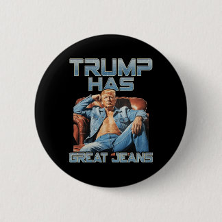 Trump Has Great Jeans Funny Graphic Retro Denim Me 2 Inch Round Button