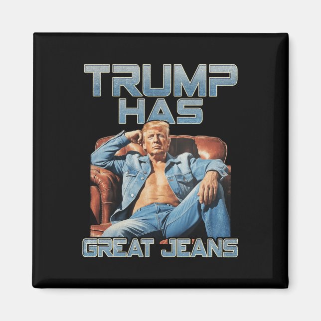 Trump Has Great Jeans Funny Graphic Retro Denim Me Magnet (Front)