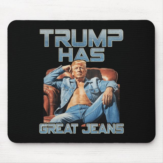 Trump Has Great Jeans Funny Graphic Retro Denim Me Mouse Pad (Front)