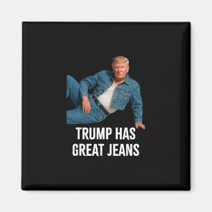 Trump Has Great Jeans Funny Graphic Tee Retro Deni Magnet