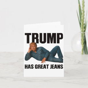 Trump Has Great Jeans Funny Meme _1 Card