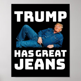 Trump Has Great Jeans Funny Meme 2  Poster