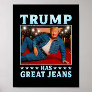 Trump Has Great Jeans Funny Meme 3 Poster