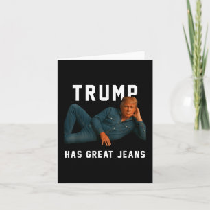 Trump Has Great Jeans Funny Meme  Card