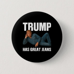 Trump Has Great Jeans Funny Meme Saying _1 2 Inch Round Button