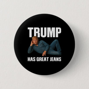 Trump Has Great Jeans Funny Meme Saying  2 Inch Round Button