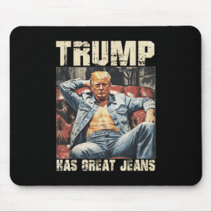 Trump Has Great Jeans Funny Meme Saying _2 Mouse Pad