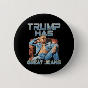 Trump Has Great Jeans Funny Meme Saying Shirt Men 2 Inch Round Button