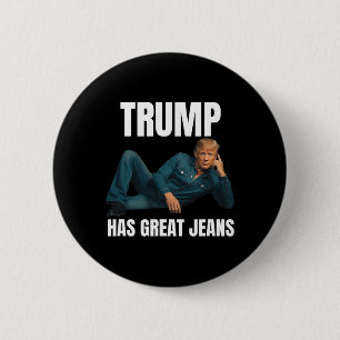 Trump Has Great Jeans Funny Meme Style Meme Great 2 Inch Round Button