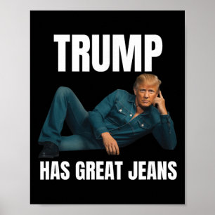 Trump Has Great Jeans Funny Meme Style Meme Great Poster