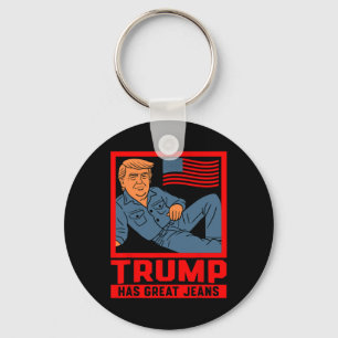 Trump Has Great Jeans Funny Political Humor Gifts Keychain