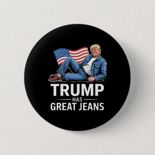 Trump Has Great Jeans Funny Political Humour Gifts 2 Inch Round Button