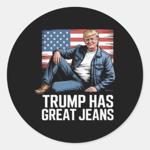 Trump Has Great Jeans Funny Political Humour Gifts Classic Round Sticker