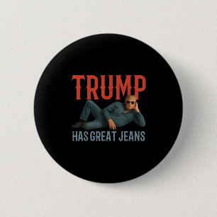 Trump Has Great Jeans Funny Political Meme  2 Inch Round Button