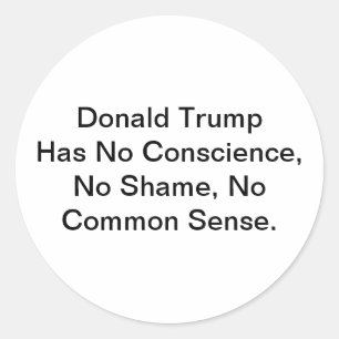 Trump Has No Conscience Shame Hankamer Artjunkhaus Classic Round Sticker