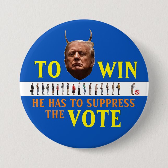 Trump has to suppress the Vote to win in 2020 3 Inch Round Button (Front)