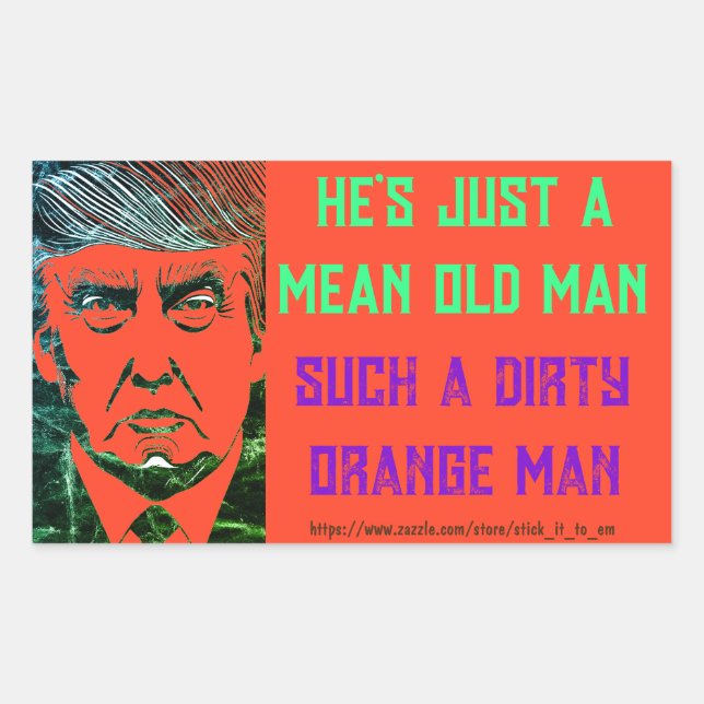 (TRUMP) HE'S JUST A MEAN OLD MAN, DIRTY ORANGE MAN STICKER (Front)