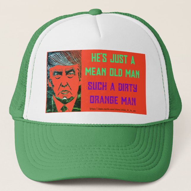 (TRUMP) HE'S JUST A MEAN OLD MAN, DIRTY ORANGE MAN TRUCKER HAT (Front)