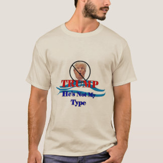 TRump  He's Not My Type T-Shirt