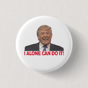 Trump: I alone can do it! 1 Inch Round Button