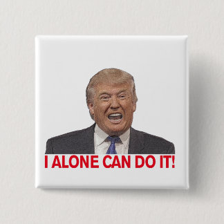 Trump: I alone can do it! 2 Inch Square Button