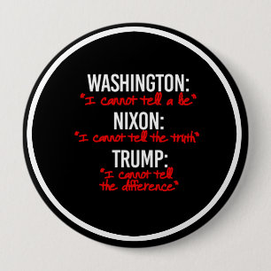 TRUMP - I cannot tell the difference in truth and 4 Inch Round Button