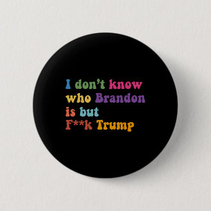 Trump I Dont Know Who Brandon But Puck Trump  2 Inch Round Button