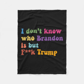 Trump I Dont Know Who Brandon But Puck Trump Fleece Blanket