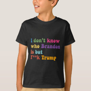 Trump I Dont Know Who Brandon But Puck Trump  T-Shirt