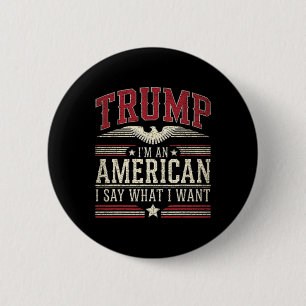 Trump I’m An American I Say What I Want Inaugurati 2 Inch Round Button
