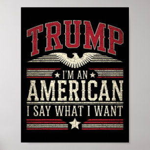 Trump I’m An American I Say What I Want Inaugurati Poster