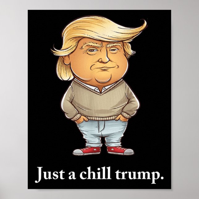 Trump I’m Just A Chill Guys Funny Chill Guy Meme 2 Poster (Front)