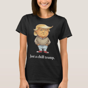 Trump I’m Just A Chill Guys Funny Chill Guy Meme 2 T-Shirt
