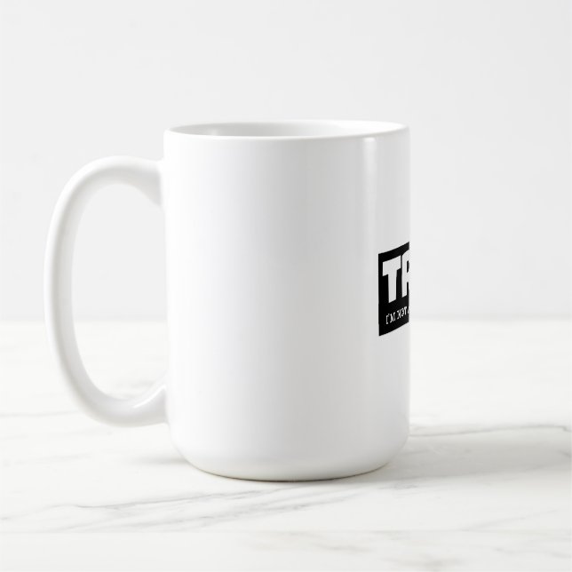 TRUMP- I’M NOT A POLITICAN, I’M A BRAND COFFEE MUG (Left)