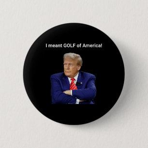 Trump I Meant Golf Of America!  2 Inch Round Button