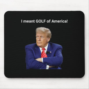 Trump I Meant Golf Of America! Mouse Pad