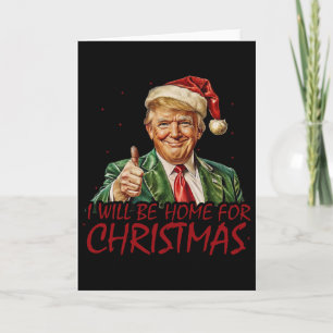 Trump I Will Be Home For Christmas Card