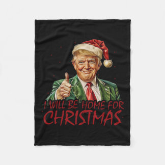 Trump I Will Be Home For Christmas Fleece Blanket