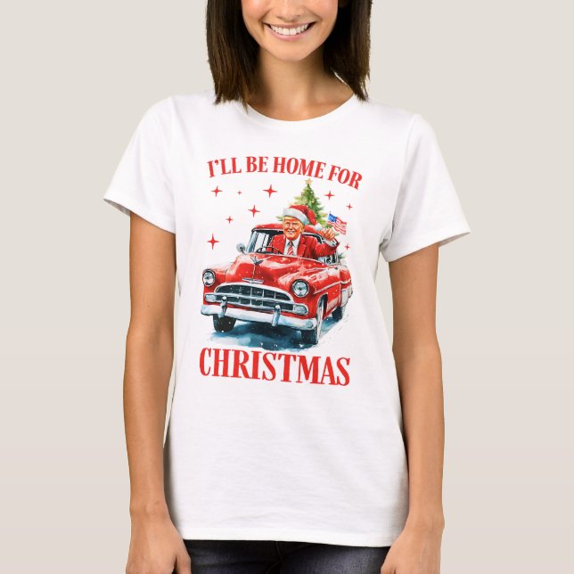 trump I'll Be Home for Christmas, Funny Trump T-Shirt (Front)