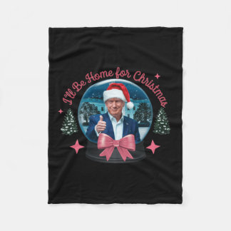 Trump I'll Be Home For Christmas Funny Trump Xmas Fleece Blanket
