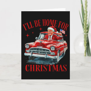 Trump I'll Be Home For Christmas Funny Xmas  Card