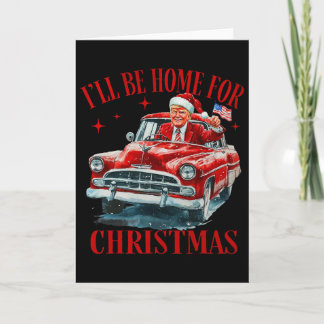 Trump I'll Be Home For Christmas Funny Xmas Card